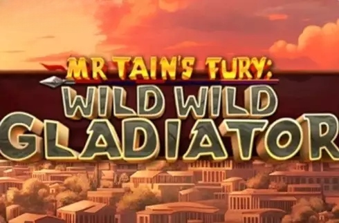 Mr Tain's Fury: Wild Wild Gladiator